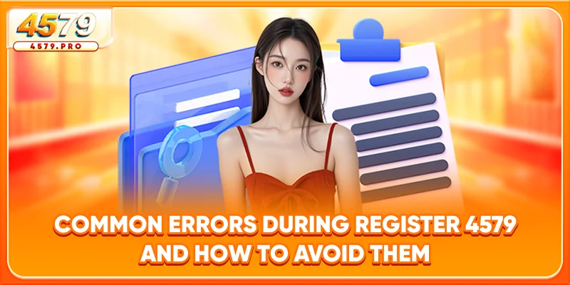 Common Errors During Register 4579 and How to Avoid Them