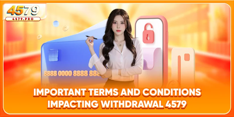 Important Terms and Conditions Impacting Withdrawal 4579